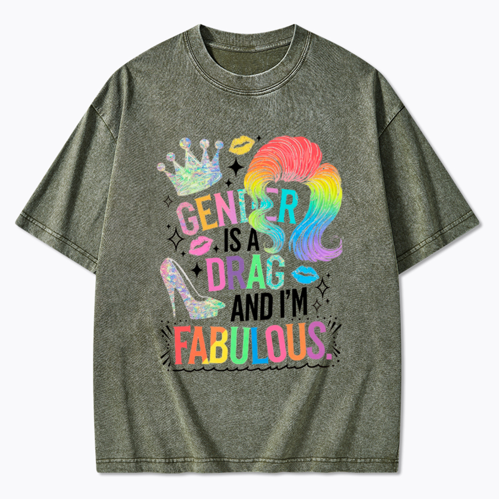 Gender Is a Drag and I’m Fabulous Washed T-Shirt