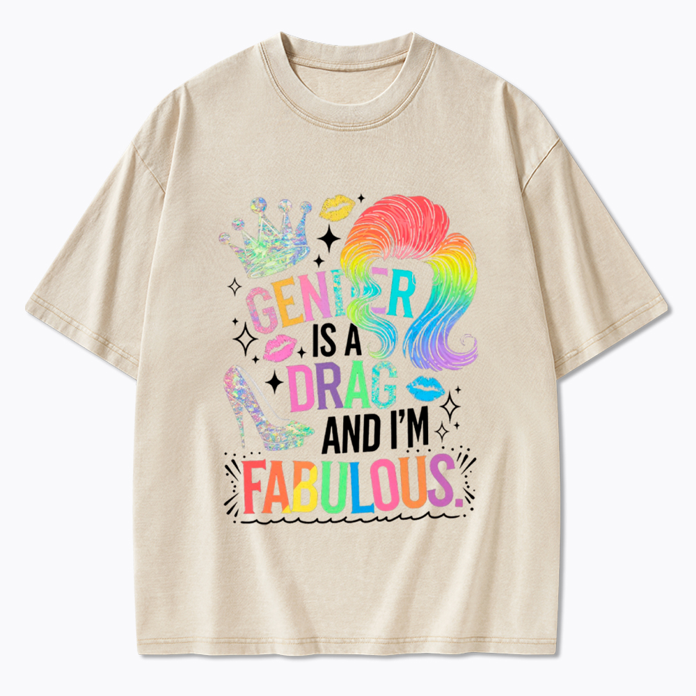 Gender Is a Drag and I’m Fabulous Washed T-Shirt