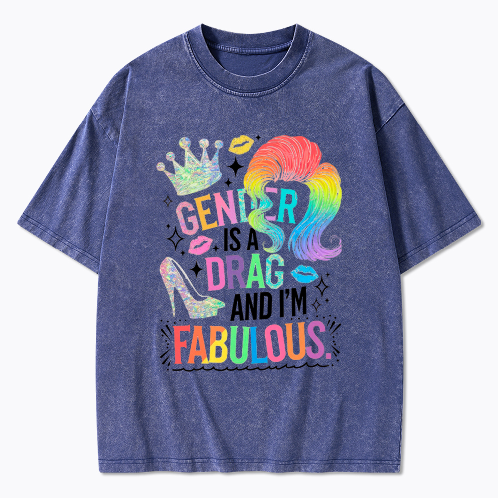 Gender Is a Drag and I’m Fabulous Washed T-Shirt