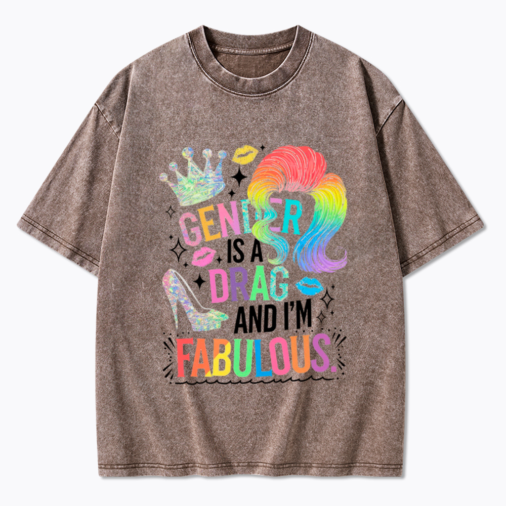 Gender Is a Drag and I’m Fabulous Washed T-Shirt