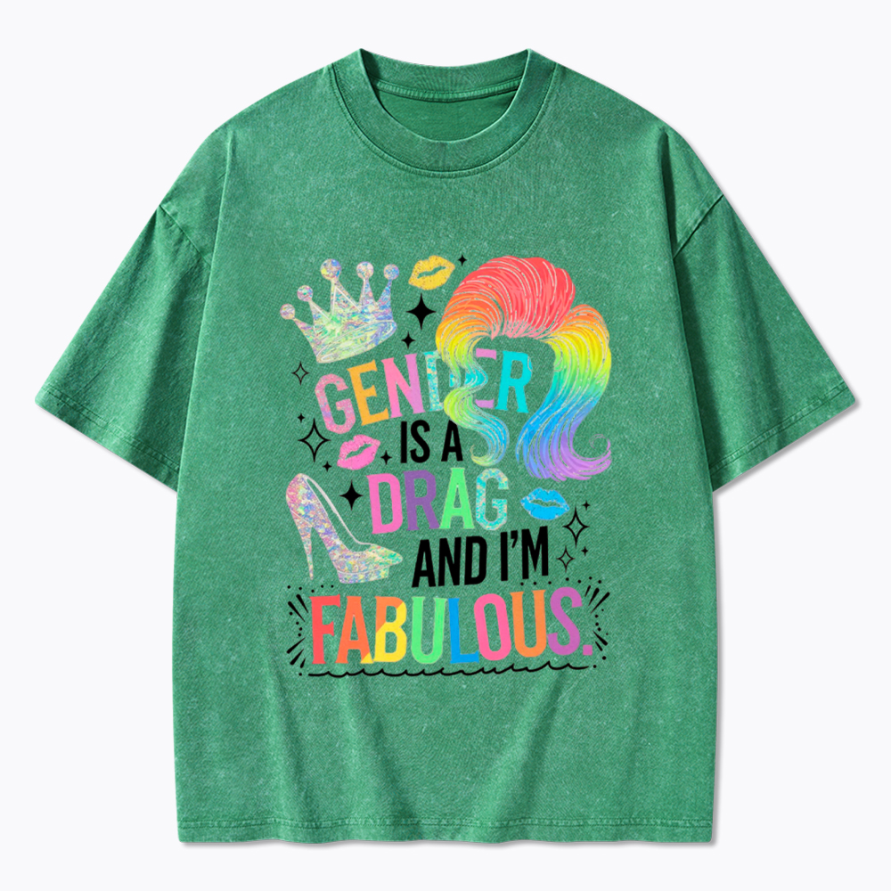 Gender Is a Drag and I’m Fabulous Washed T-Shirt