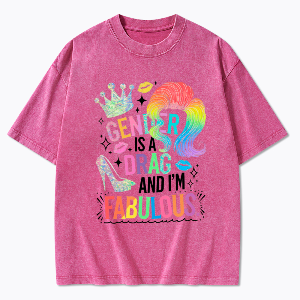 Gender Is a Drag and I’m Fabulous Washed T-Shirt