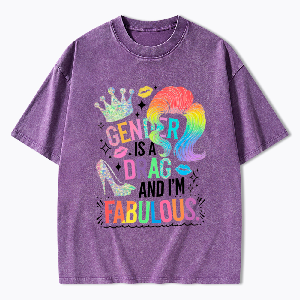 Gender Is a Drag and I’m Fabulous Washed T-Shirt