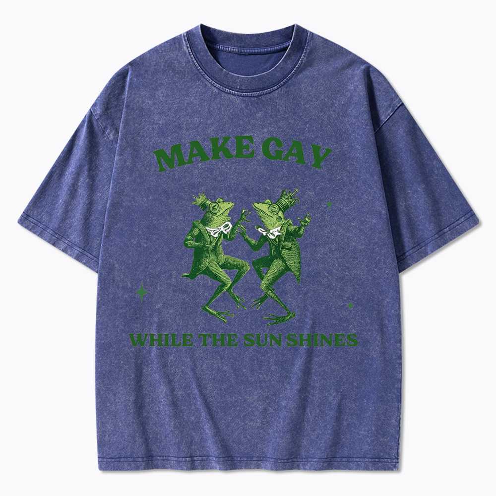Make Gay While The Sun Shines Washed T-Shirt