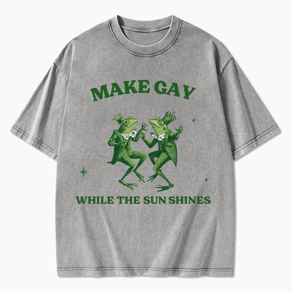 Make Gay While The Sun Shines Washed T-Shirt