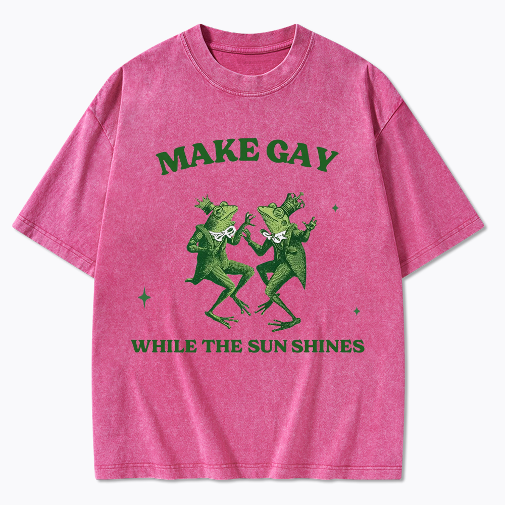 Make Gay While The Sun Shines Washed T-Shirt