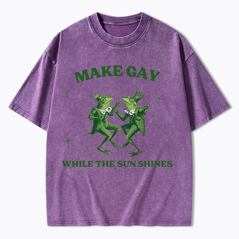 Make Gay While The Sun Shines Washed T-Shirt