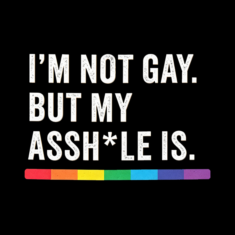 I'm Not Gay But My Ass is Washed T-Shirt