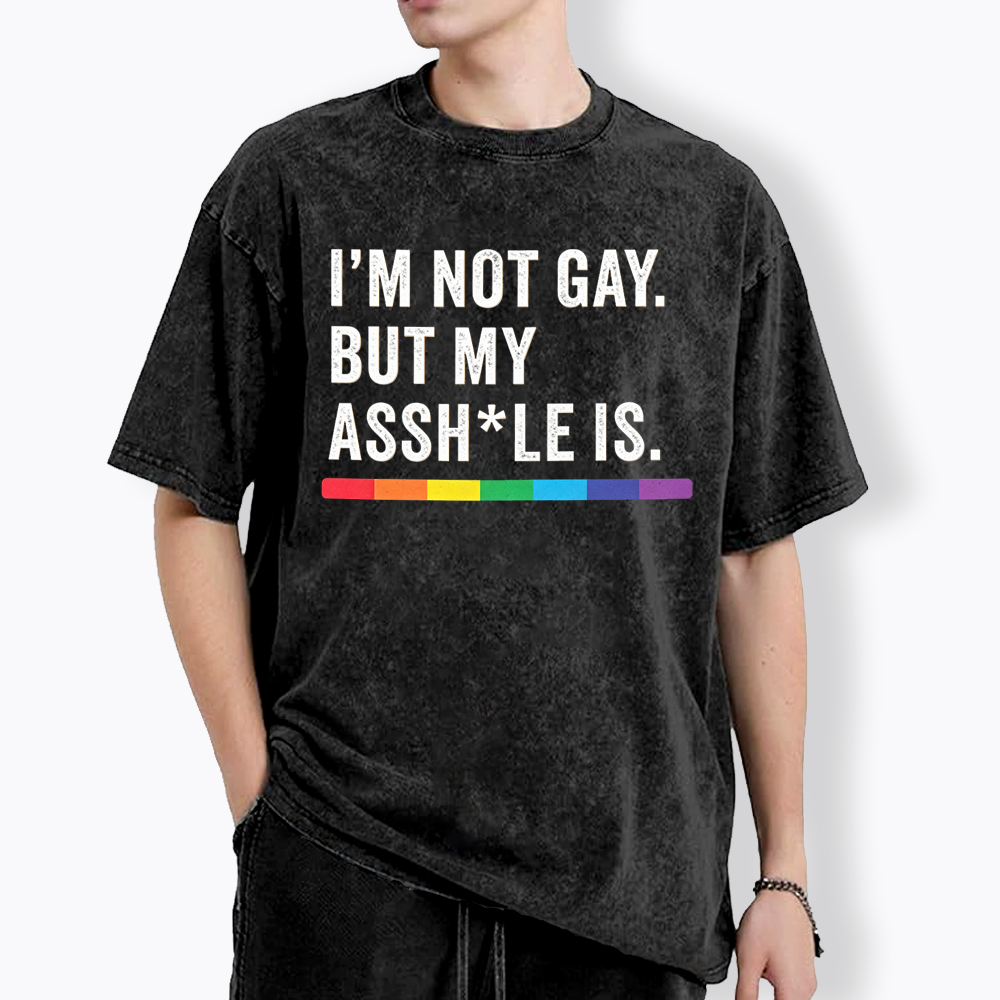 I'm Not Gay But My Ass is Washed T-Shirt