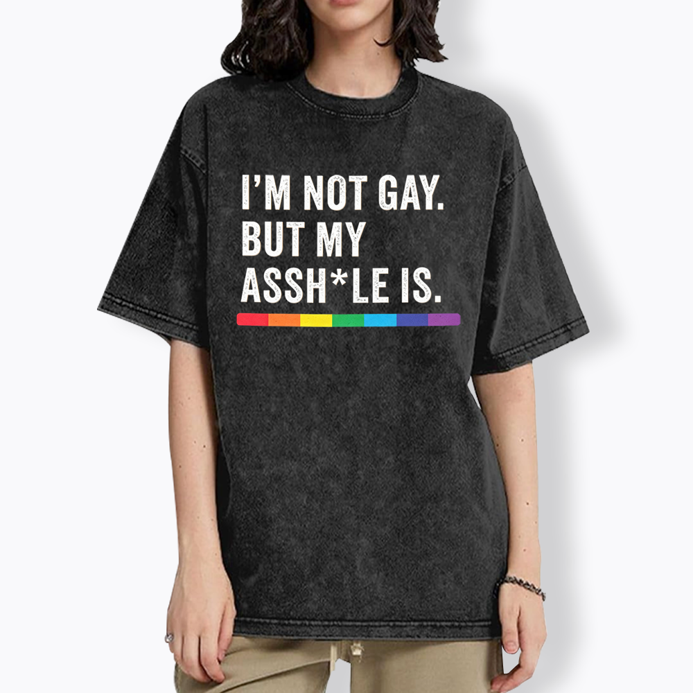 I'm Not Gay But My Ass is Washed T-Shirt