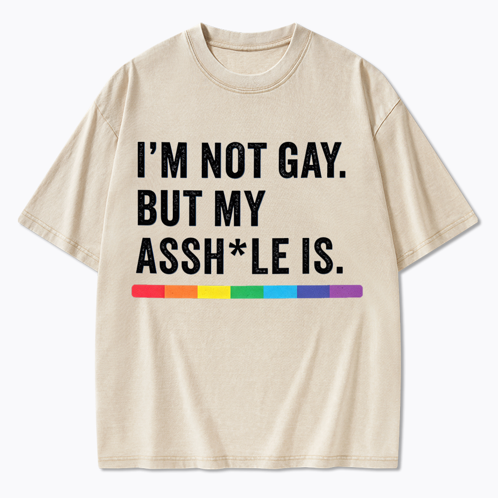 I'm Not Gay But My Ass is Washed T-Shirt