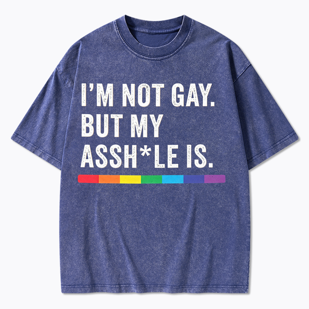 I'm Not Gay But My Ass is Washed T-Shirt
