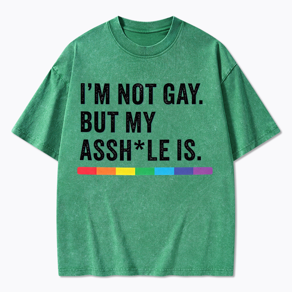 I'm Not Gay But My Ass is Washed T-Shirt