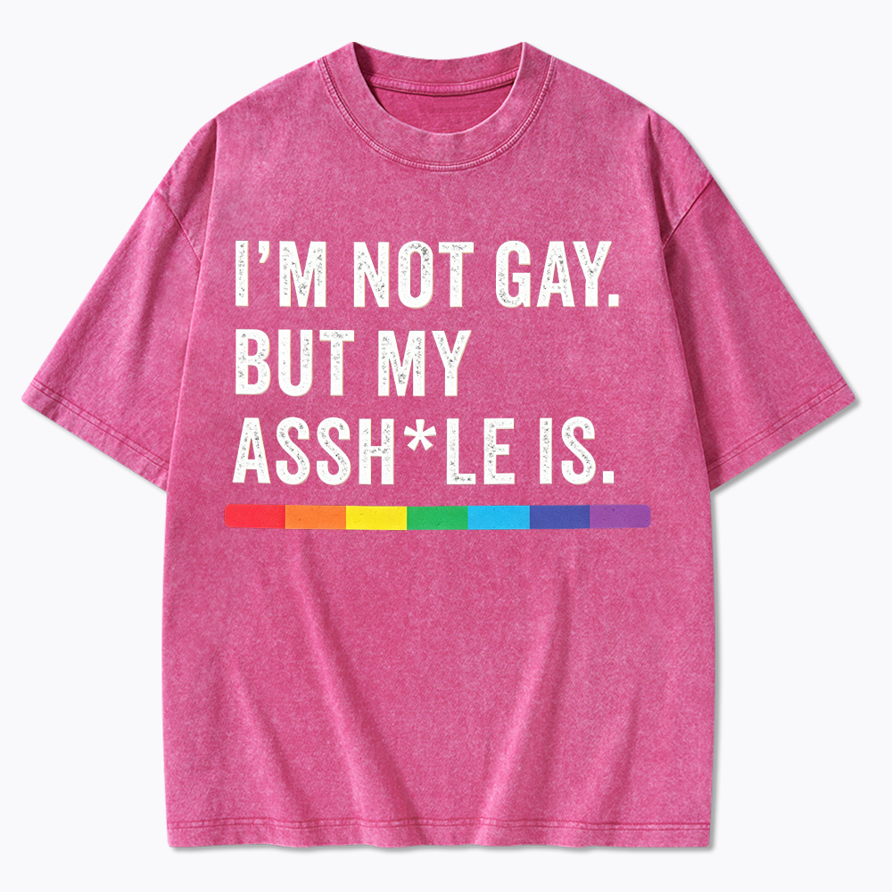 I'm Not Gay But My Ass is Washed T-Shirt