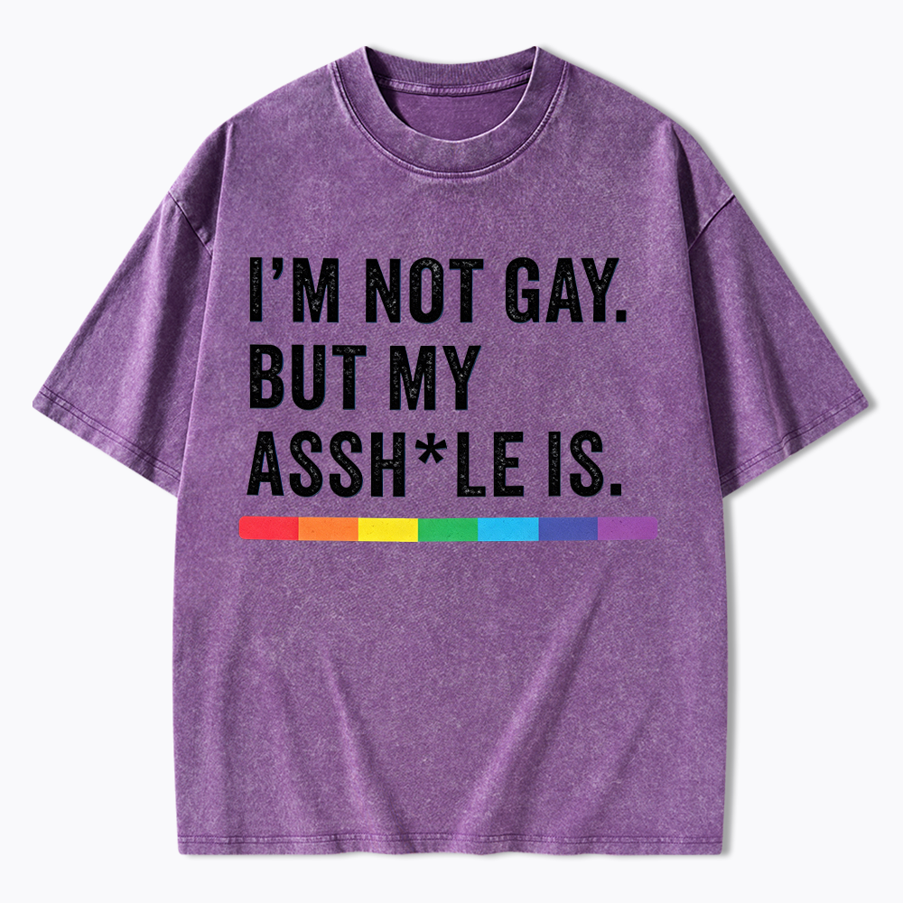 I'm Not Gay But My Ass is Washed T-Shirt