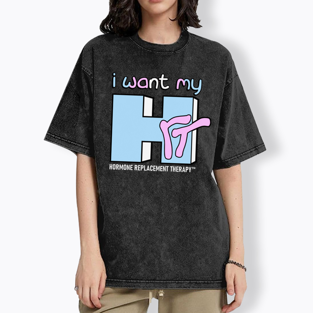 I Want My HRT Washed T-Shirt