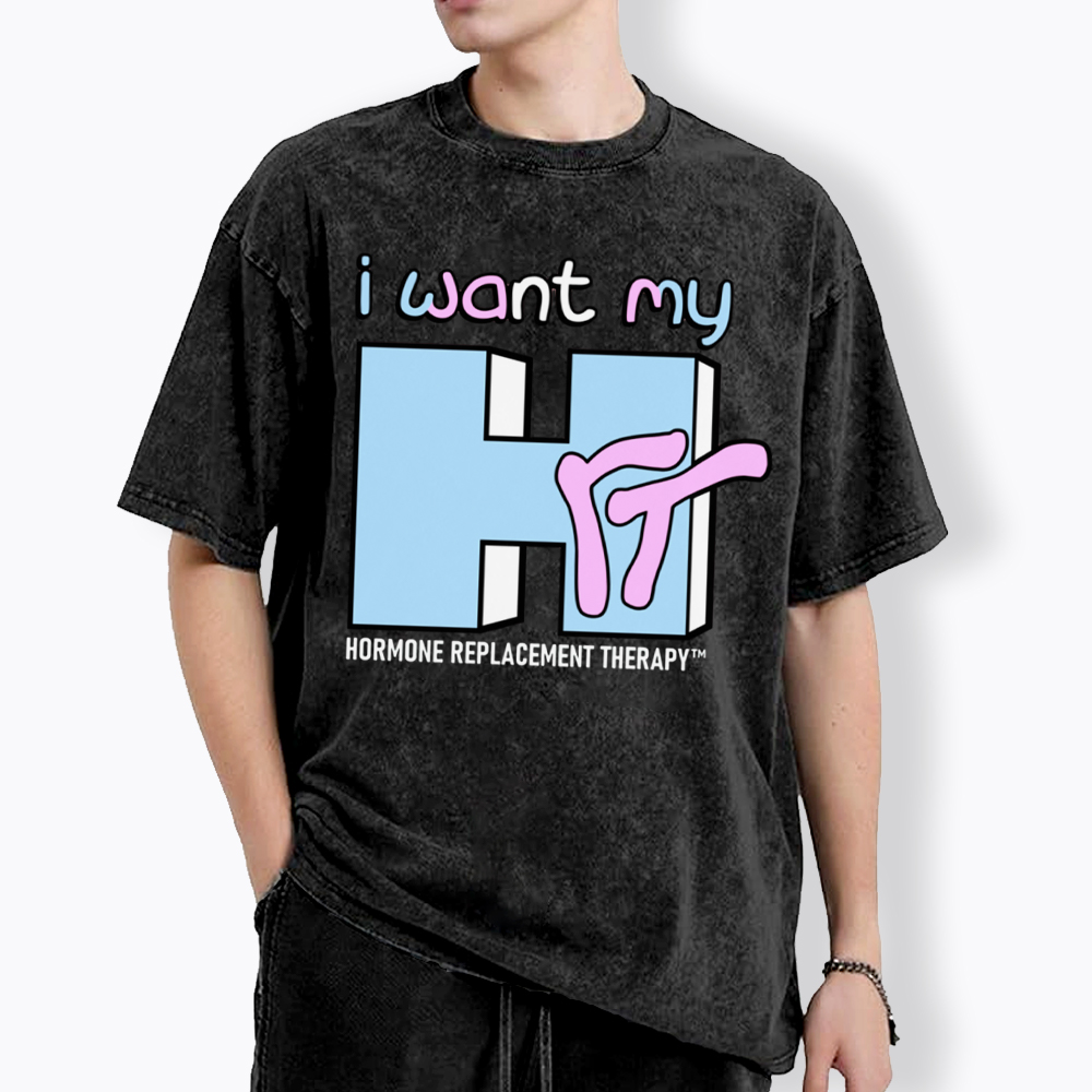 I Want My HRT Washed T-Shirt