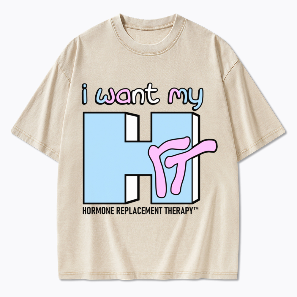 I Want My HRT Washed T-Shirt