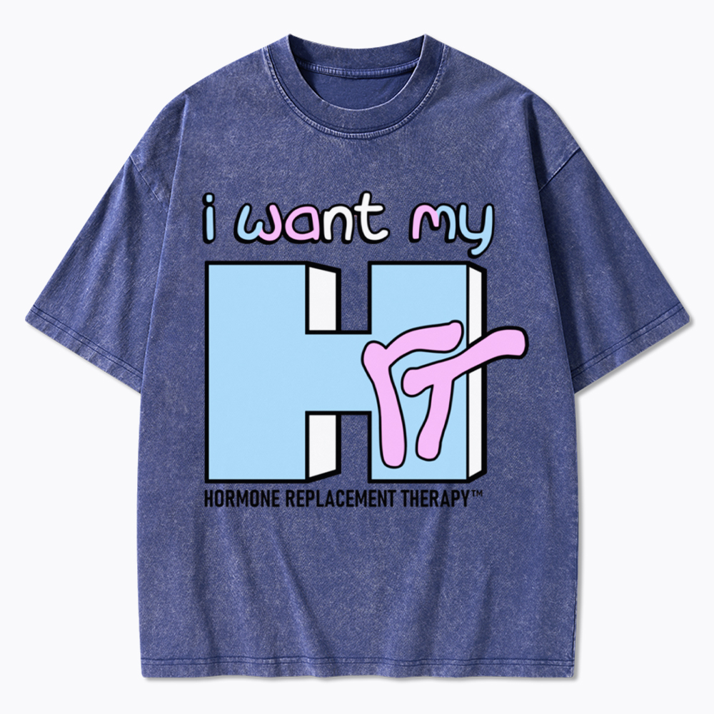 I Want My HRT Washed T-Shirt