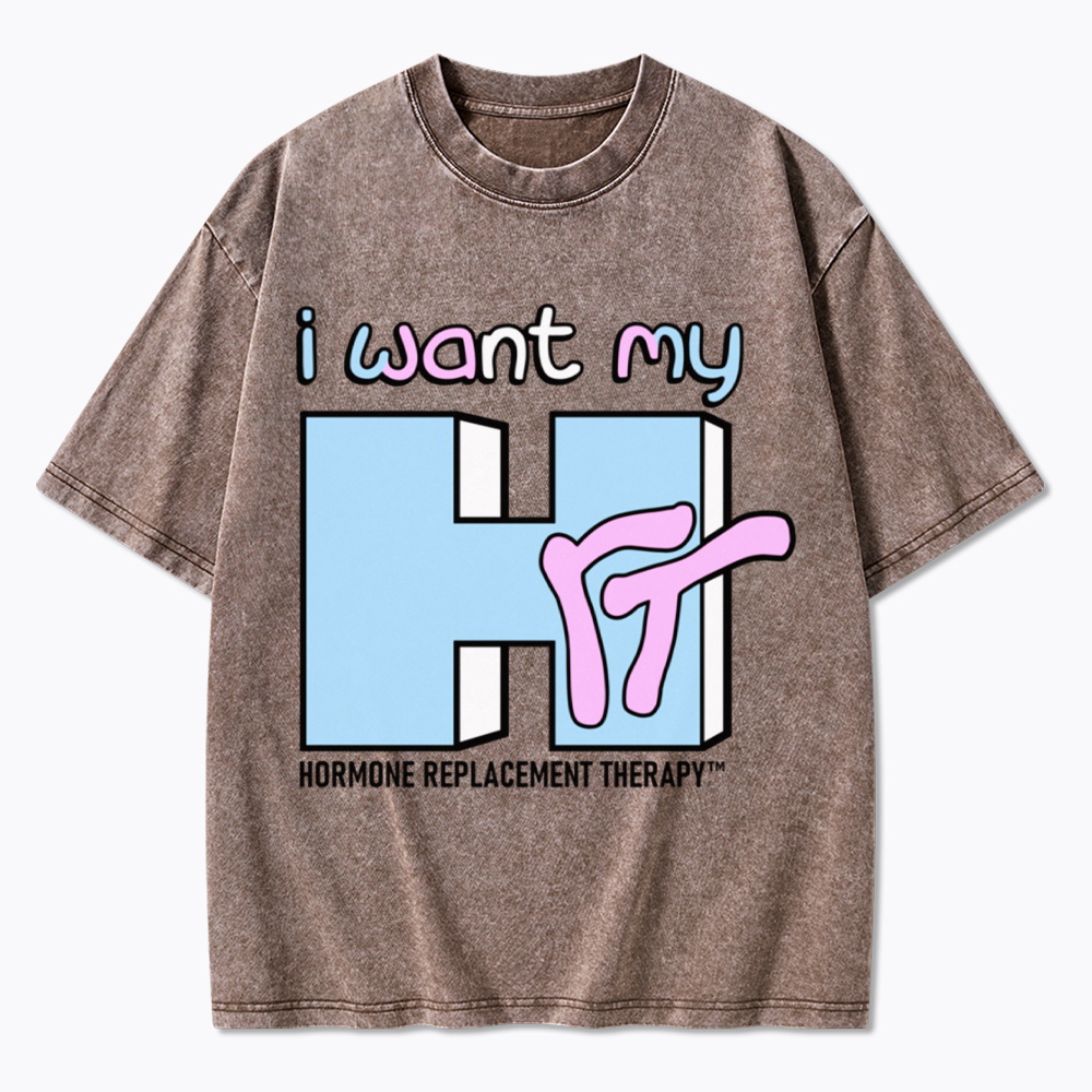 I Want My HRT Washed T-Shirt