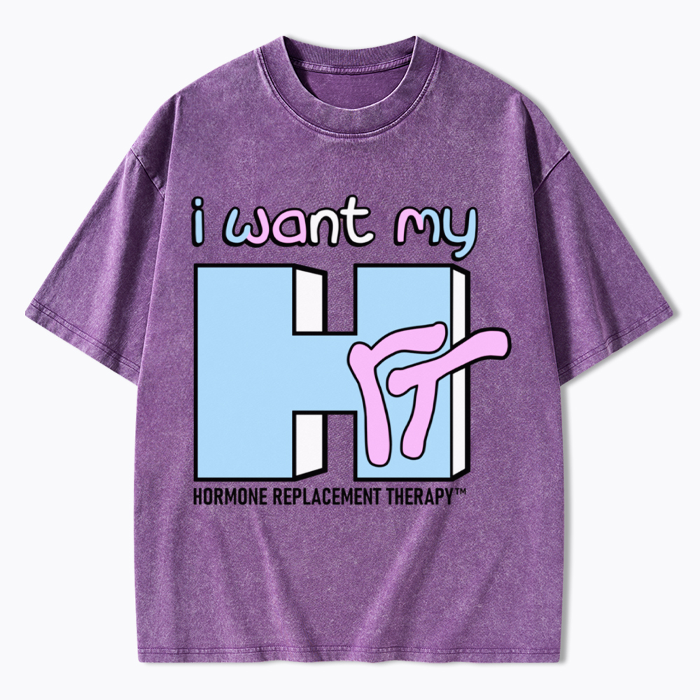 I Want My HRT Washed T-Shirt