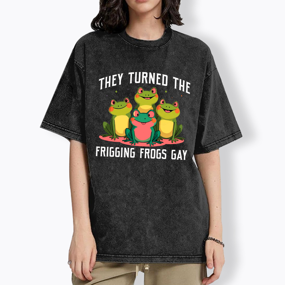 They Turned The Frigging Frogs Gay Washed T-Shirt