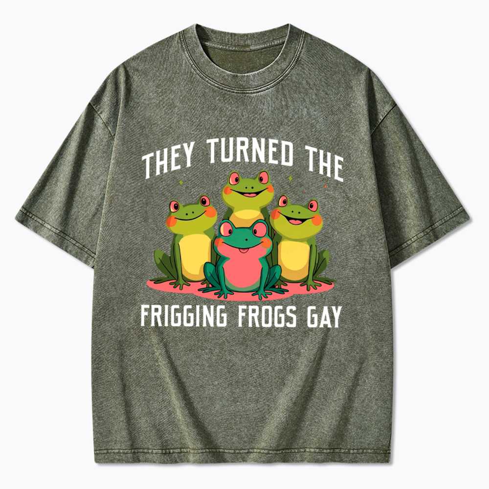 They Turned The Frigging Frogs Gay Washed T-Shirt