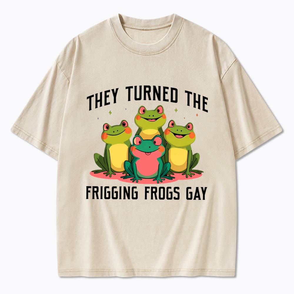 They Turned The Frigging Frogs Gay Washed T-Shirt
