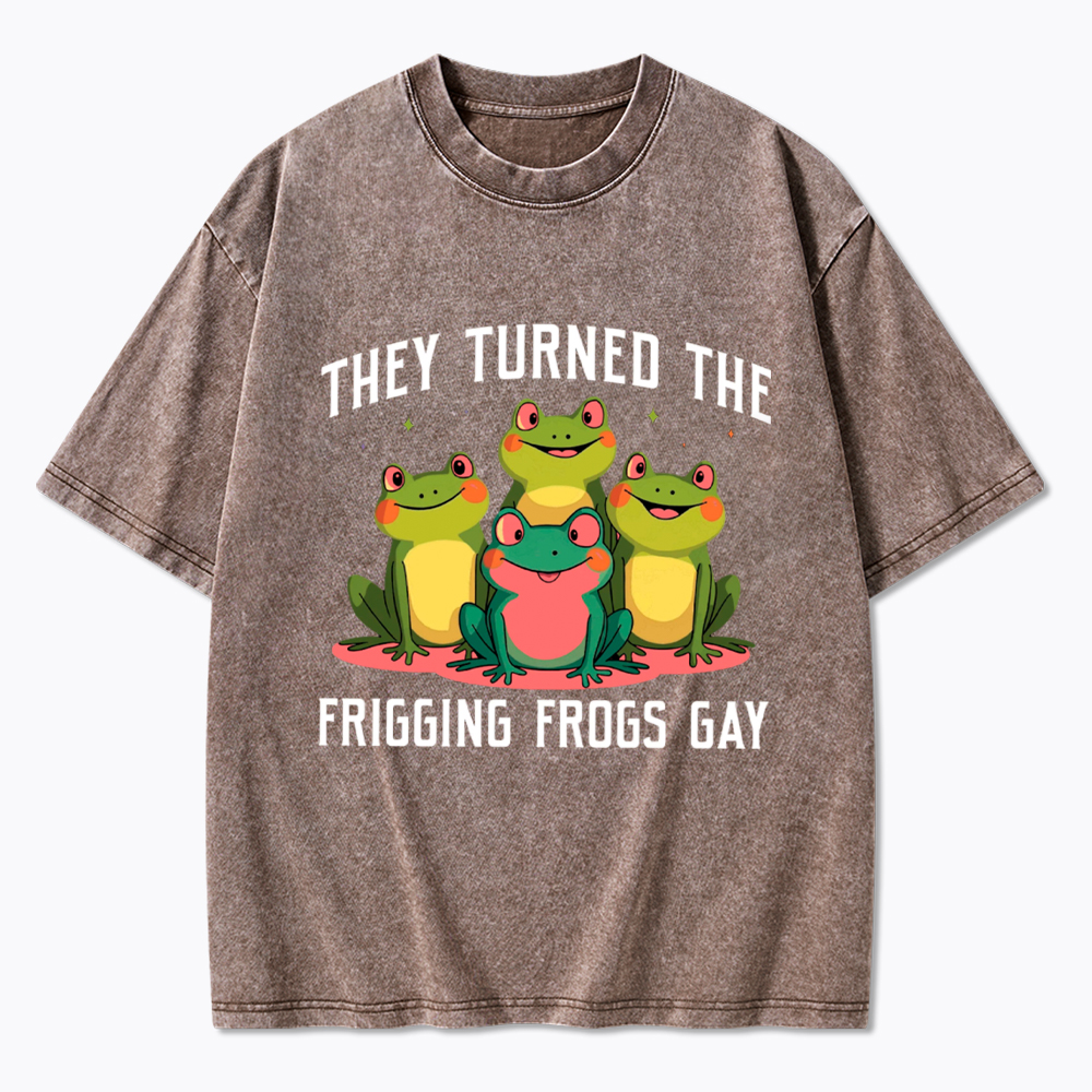 They Turned The Frigging Frogs Gay Washed T-Shirt
