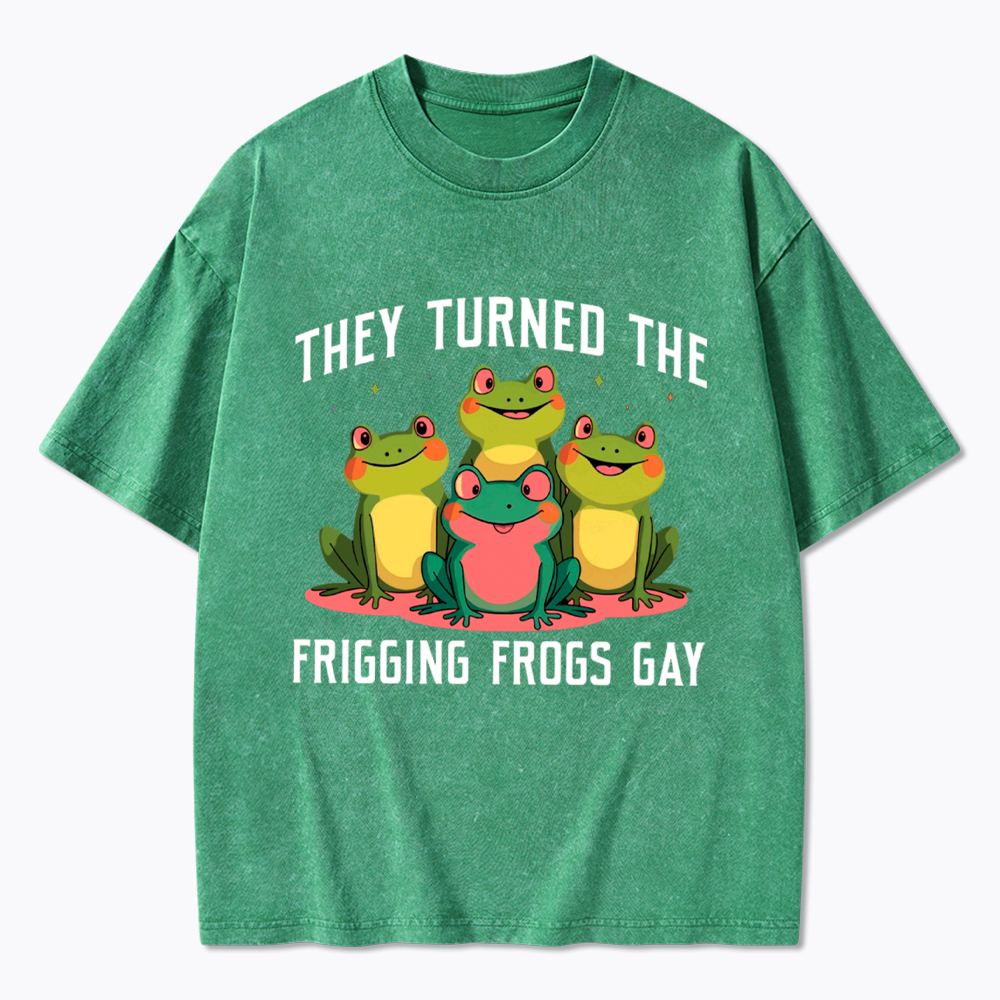 They Turned The Frigging Frogs Gay Washed T-Shirt
