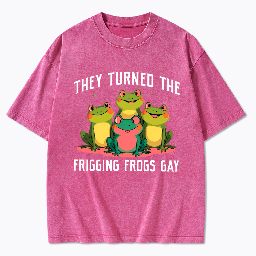 They Turned The Frigging Frogs Gay Washed T-Shirt