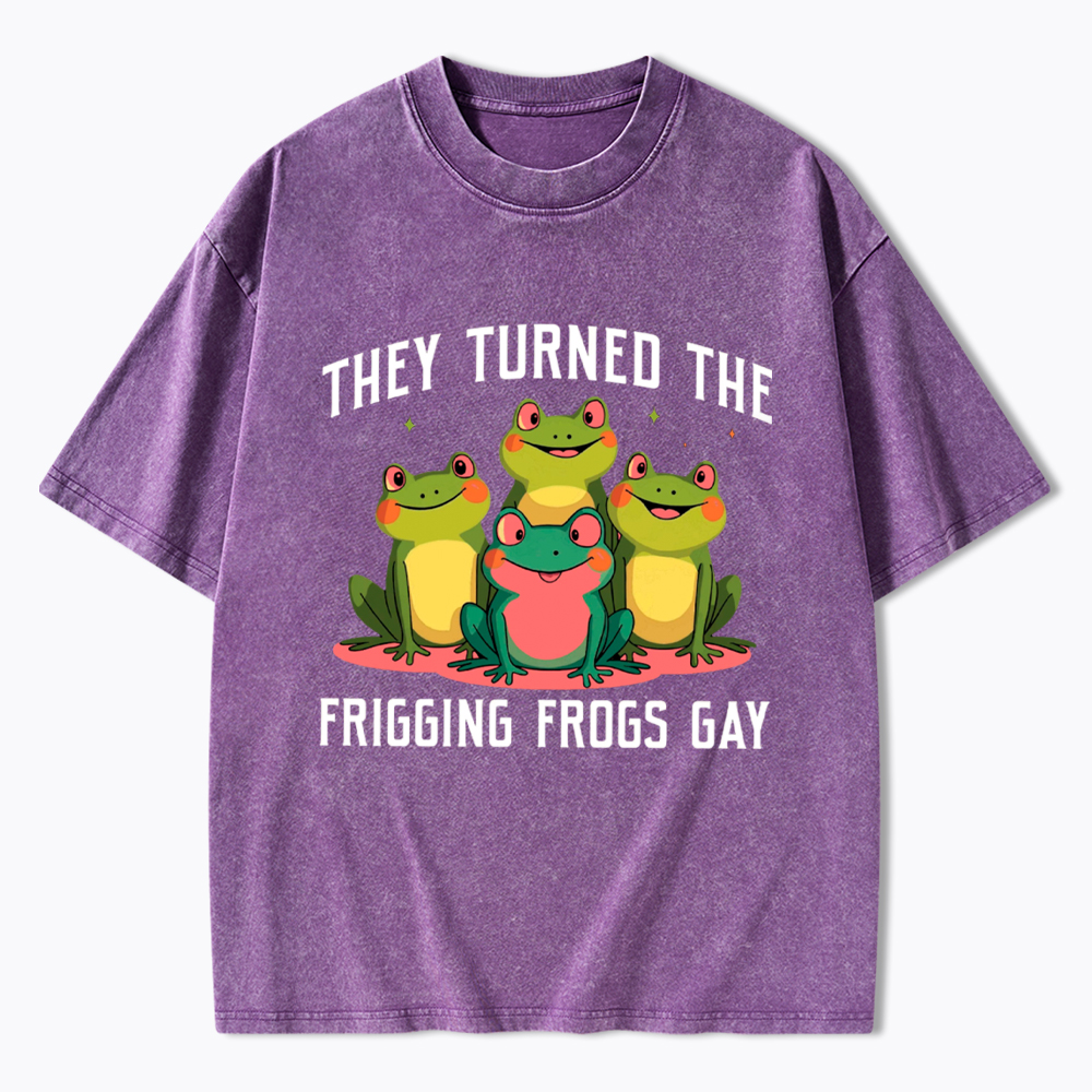 They Turned The Frigging Frogs Gay Washed T-Shirt