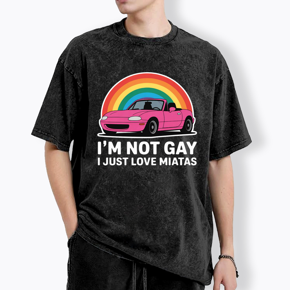 I’m Not Gay I Just Love Miatas Washed T-Shirt