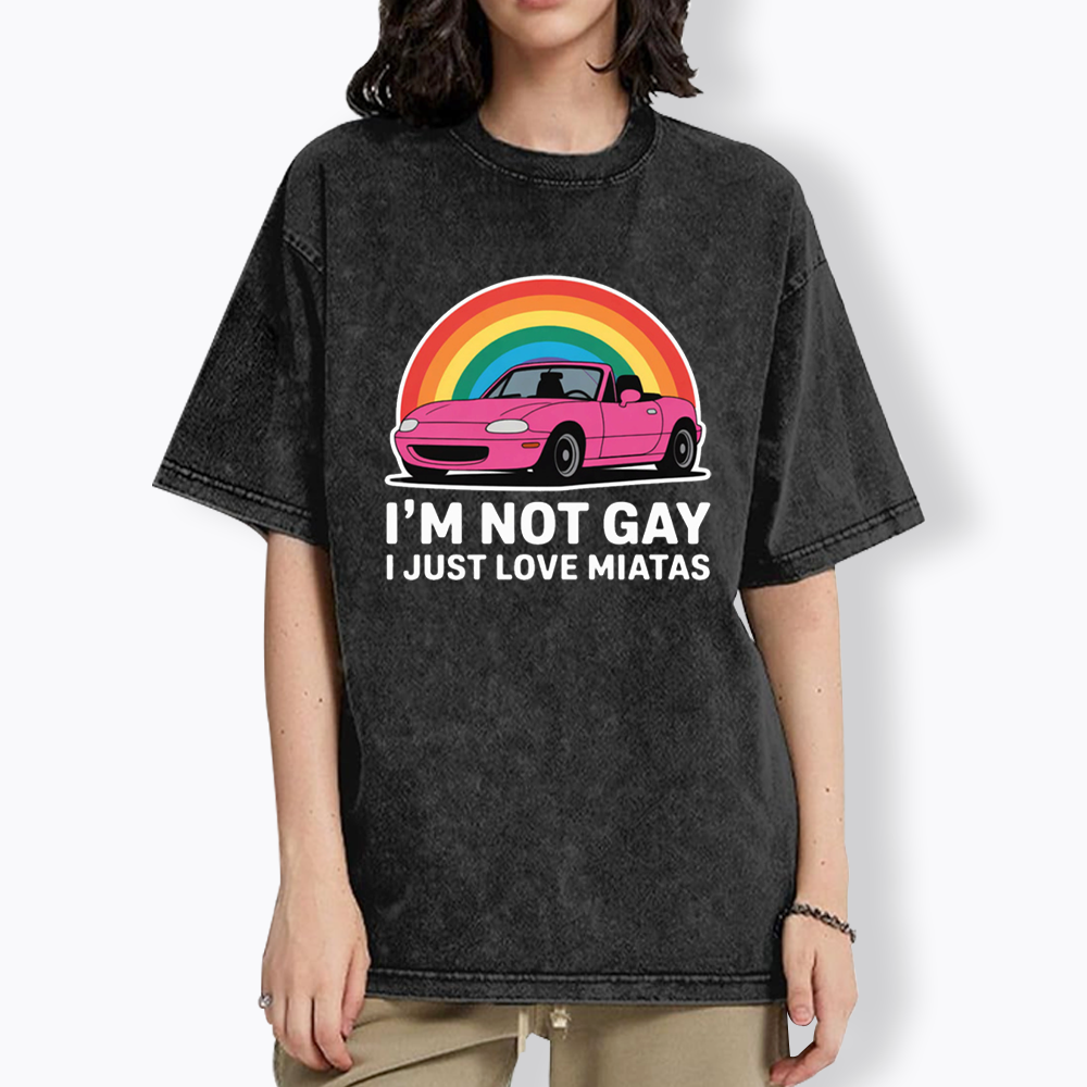 I’m Not Gay I Just Love Miatas Washed T-Shirt
