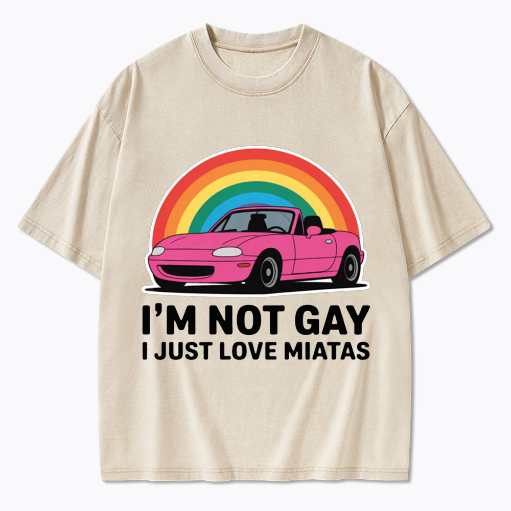 I’m Not Gay I Just Love Miatas Washed T-Shirt