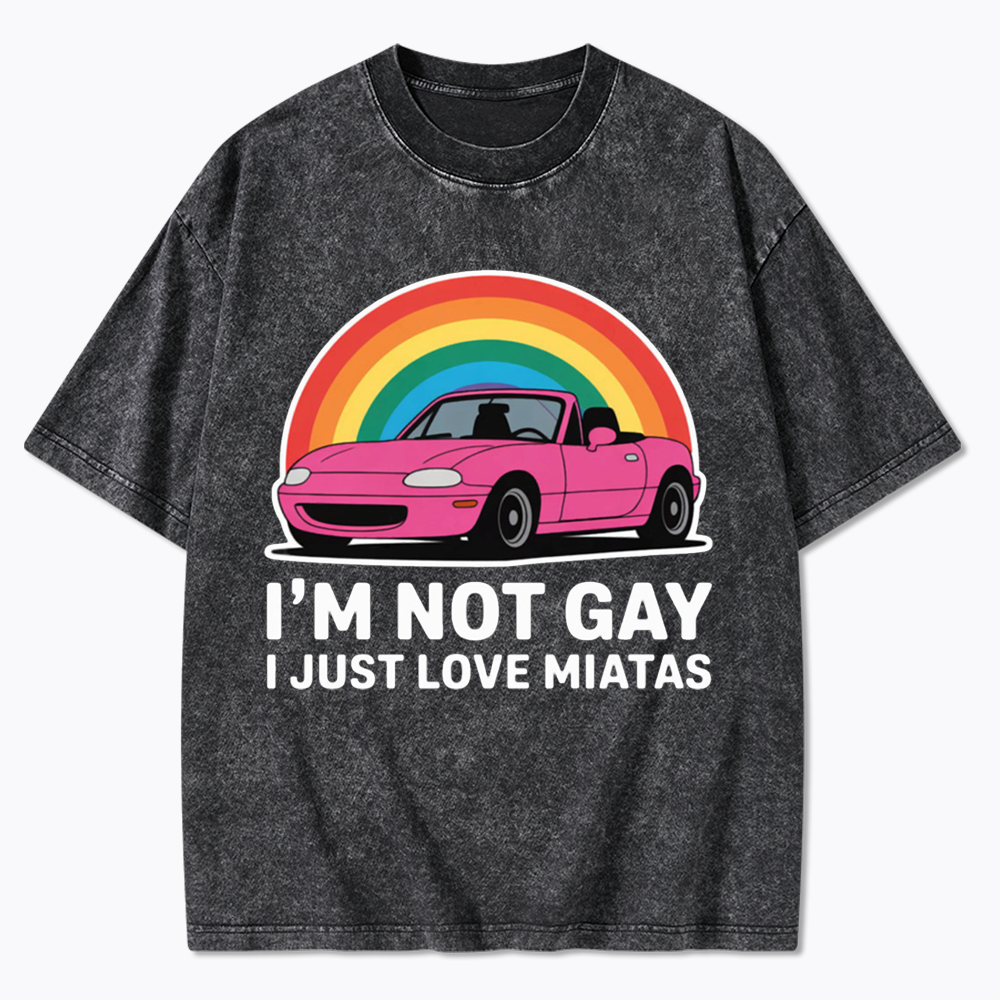 I’m Not Gay I Just Love Miatas Washed T-Shirt