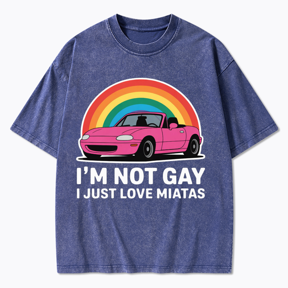 I’m Not Gay I Just Love Miatas Washed T-Shirt