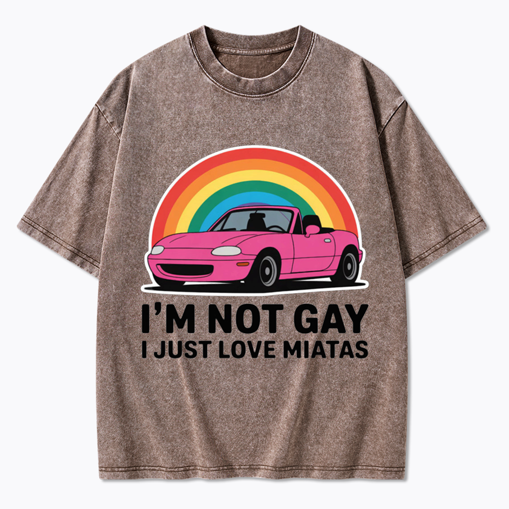 I’m Not Gay I Just Love Miatas Washed T-Shirt