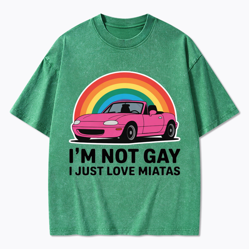 I’m Not Gay I Just Love Miatas Washed T-Shirt