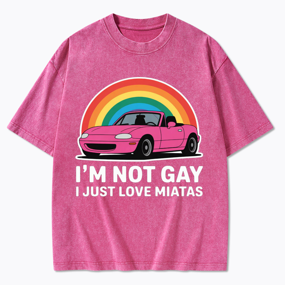 I’m Not Gay I Just Love Miatas Washed T-Shirt