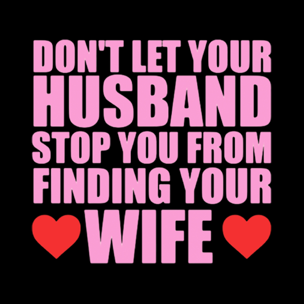 Don't Let Your Husband Stop You From Finding Your Wife Washed T-Shirt