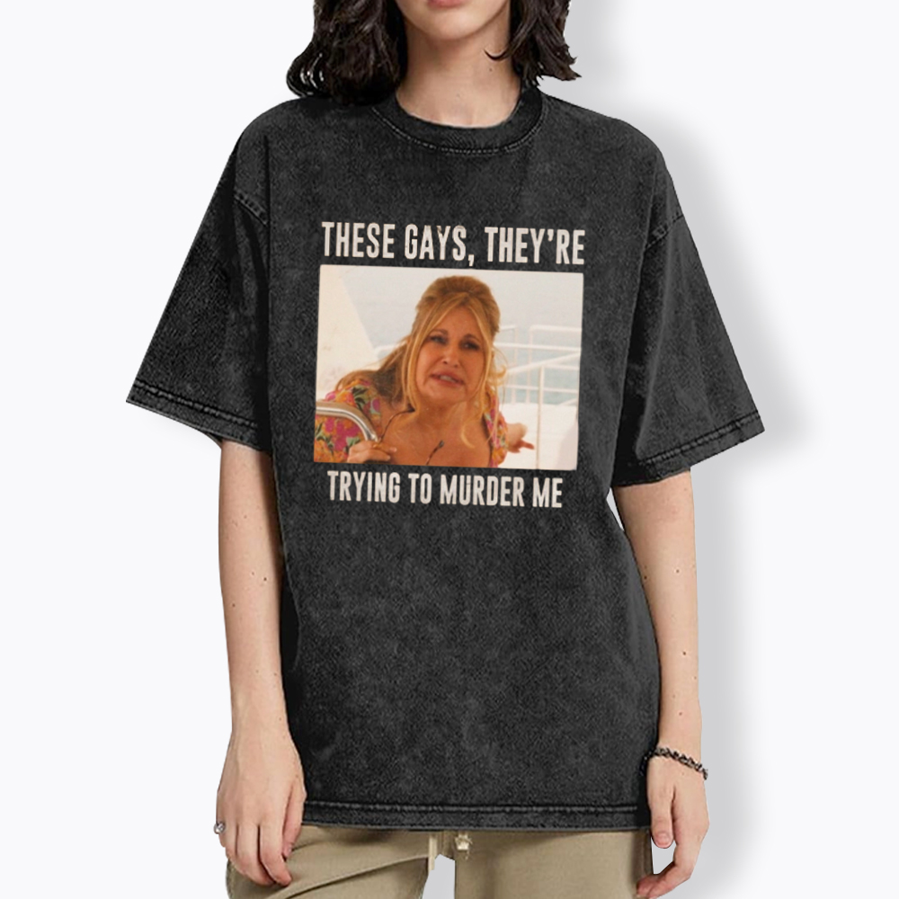 These Gays They Are Trying To Murder Me Washed T-Shirt