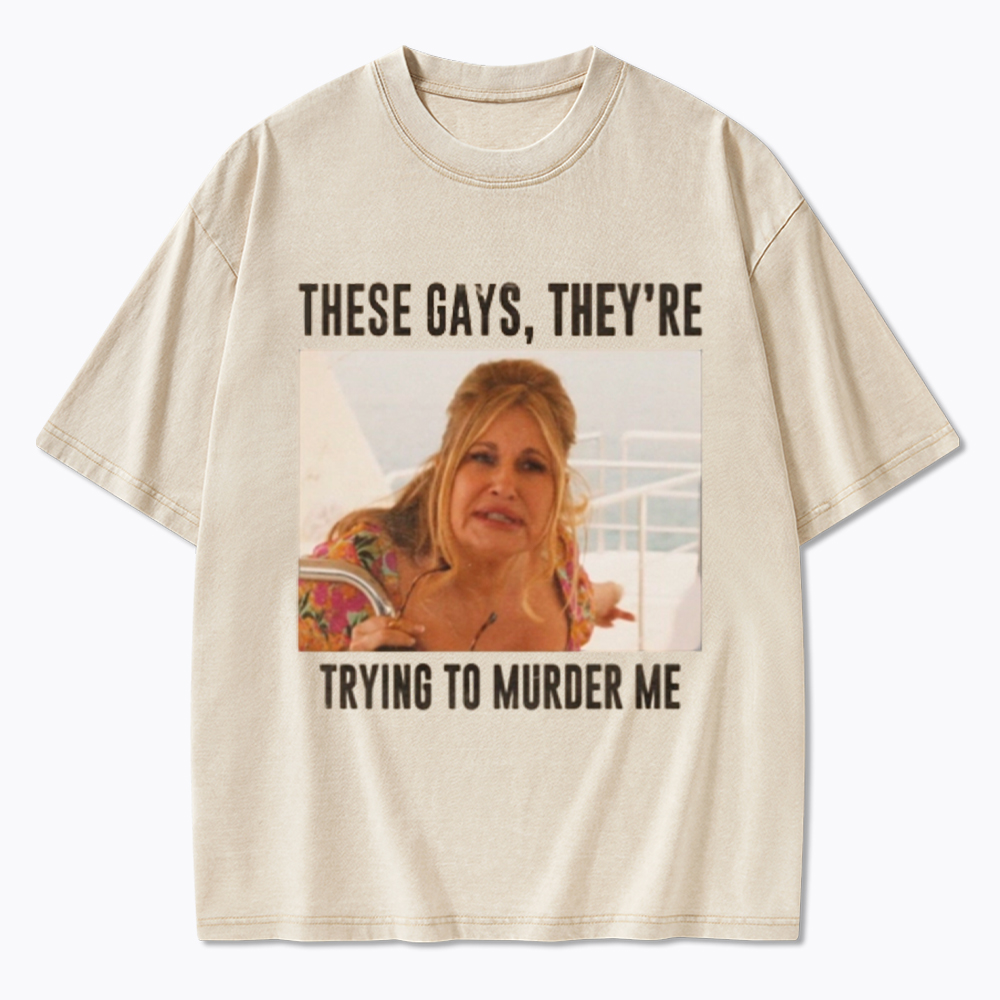 These Gays They Are Trying To Murder Me Washed T-Shirt