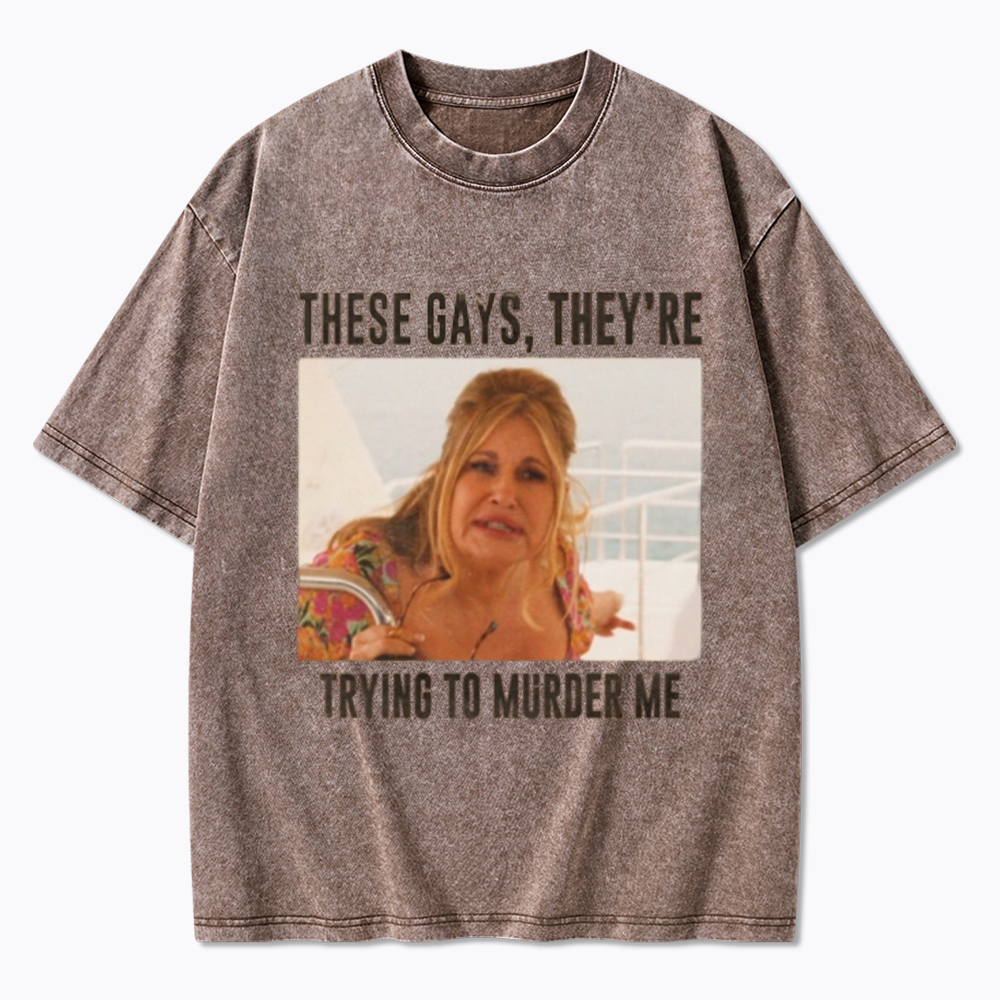 These Gays They Are Trying To Murder Me Washed T-Shirt