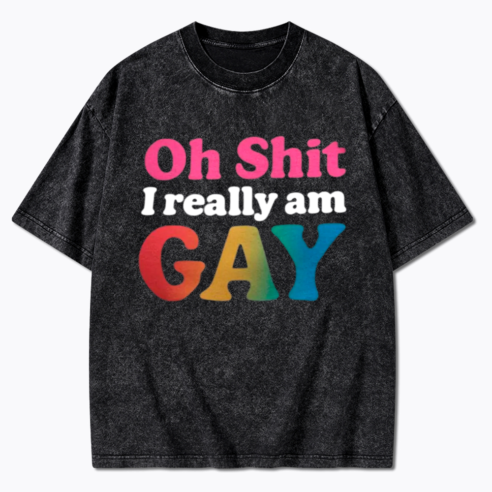 I Really am GAY Washed T-Shirt