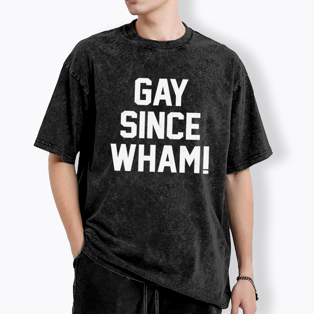 Gay Since Wham Washed T-Shirt