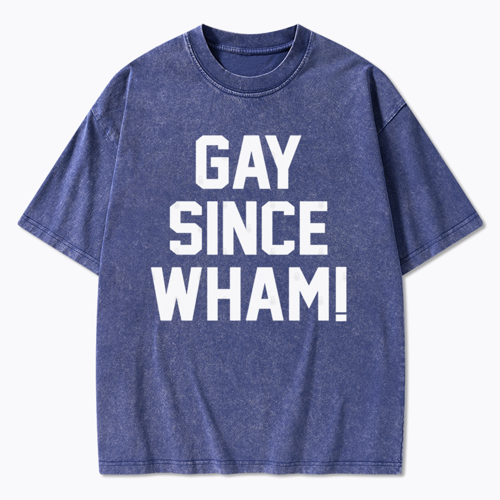 Gay Since Wham Washed T-Shirt
