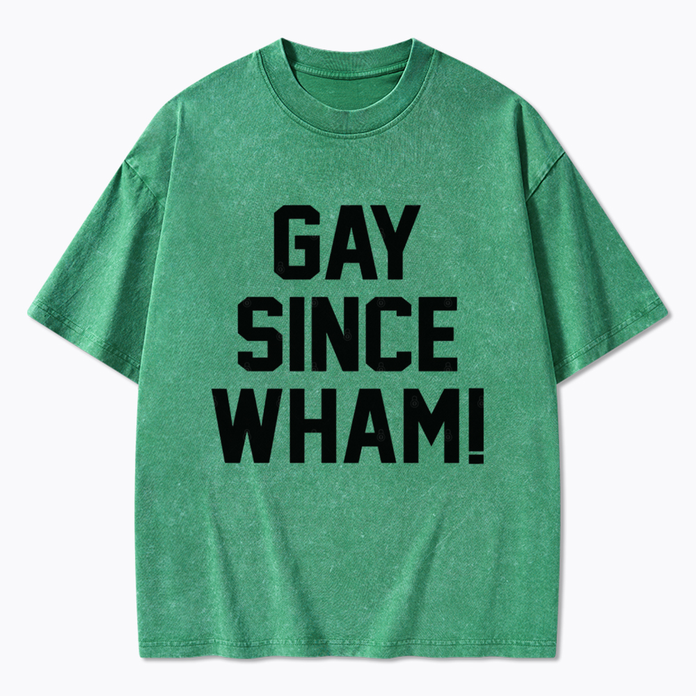 Gay Since Wham Washed T-Shirt