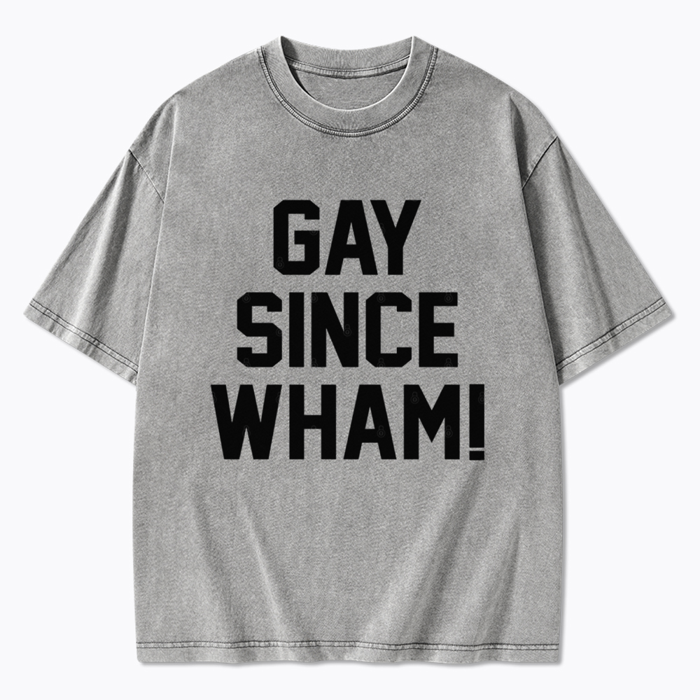 Gay Since Wham Washed T-Shirt