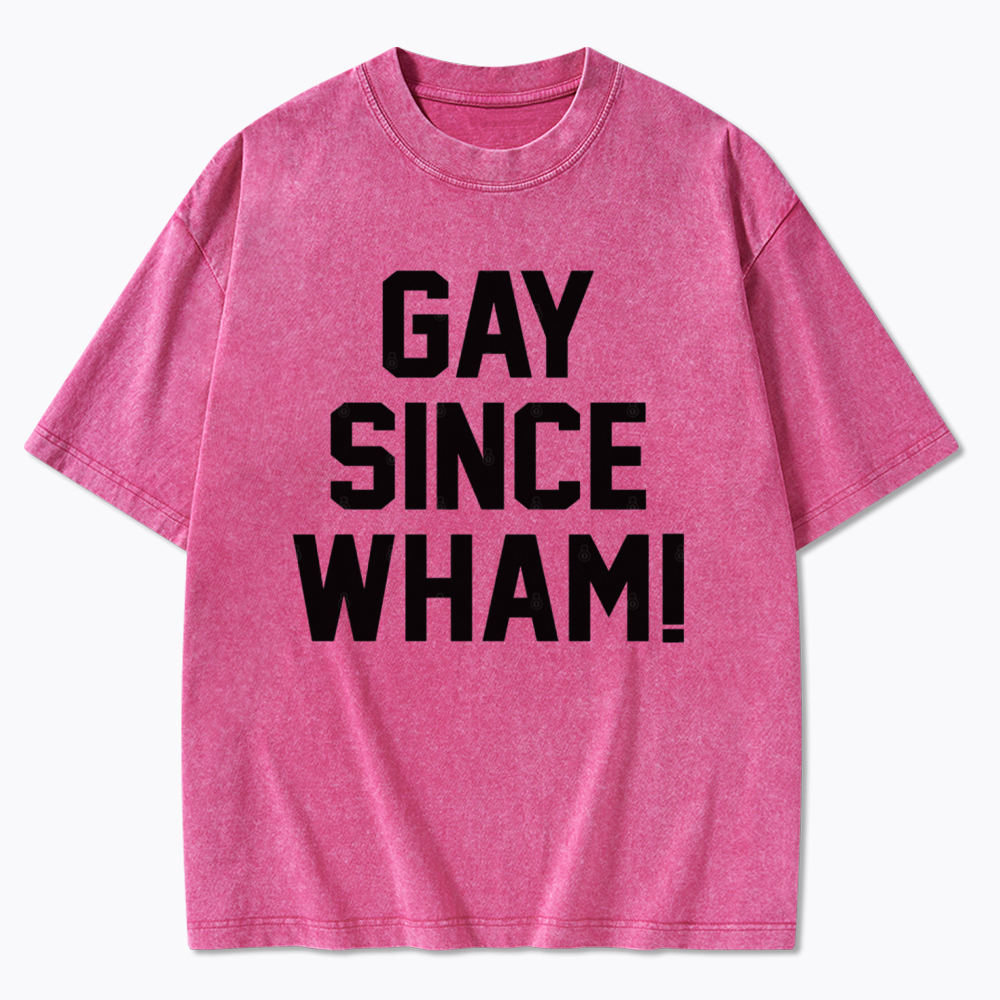 Gay Since Wham Washed T-Shirt